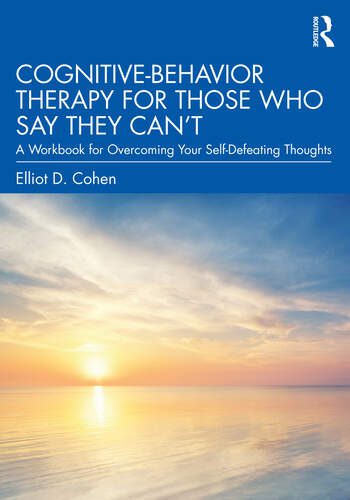 Terapia cognitivo comportamentale per coloro che dicono ‘non posso’: una cartella di lavoro per superare i tuoi pensieri controproducenti